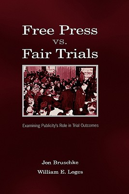 Free Press Vs. Fair Trials: Examining Publicity's Role in Trial Outcomes (Routledge Communication Series)
