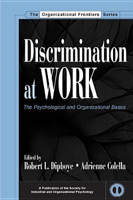 DISCRIMINATION AT WORK: THE PSYCHOLOGICAL AND ORGANIZATIONAL BASES