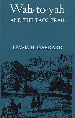 Wah-To-Yah and The Taos Trail, or Prairie Travel and Scalp Dances, with a Look at Los Rancheros from Muleback and the Rocky Mountain Campfire Image for Wah-To-Yah and The Taos Trail, or Prairie Travel and Scalp Dances, with a Look at Los Rancheros from Muleback and the Rocky Mountain Campfire