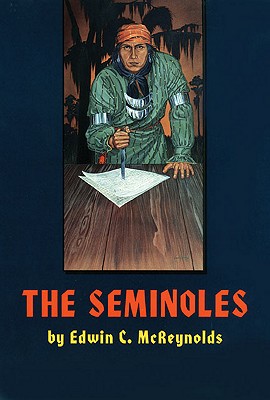 The Seminoles (The Civilization of the American Indian Series) (Volume 47)