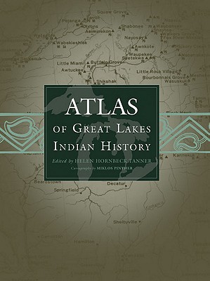 Atlas of Great Lakes Indian History (Volume 174) (The Civilization of the American Indian Series)