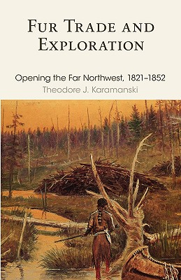 Fur Trade and Exploration: Opening the Far Northwest, 1821-1852 (Revised)