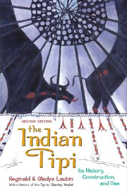 The Indian Tipi: Its History, Construction, and Use, 2nd Edition