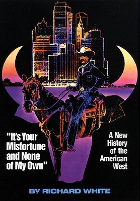 Image for A New History of the American West , "It's Your Misfortune and None of My Own "