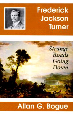 Frederick Jackson Turner: Strange Roads Going Down