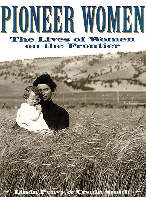 Pioneer Women: The Lives of Women on the Frontier (Oklahoma Paperbacks Edition)