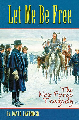Image for Let Me Be Free: The Nez Perce Tragedy