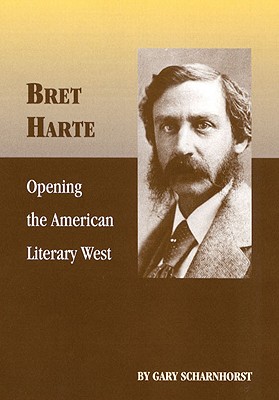 Bret Harte, Volume 17: Opening the American Literary West
