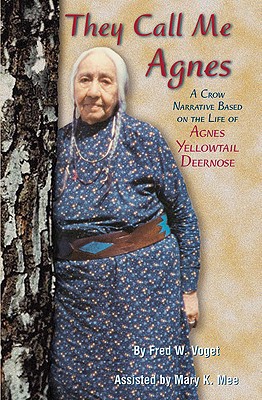 THEY CALL ME AGNES: A CROW NARRATIVE BASED ON THE LIFE OF AGNES YELLOWTAIL DEERNOSE