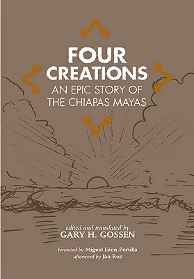 Four Creations: An Epic Story of the Chiapas Mayas (Volume 245) (The Civilization of the American Indian Series)