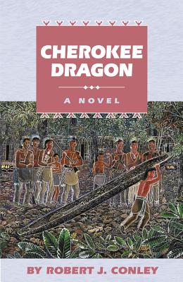 Cherokee Dragon: A Novel (Robert J. Conley's Real People Series)