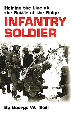 Infantry Soldier: Holding the Line at the Battle of the Bulge.