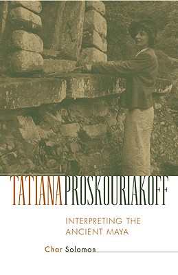 Tatiana Proskouriakoff: Interpreting the Ancient Maya