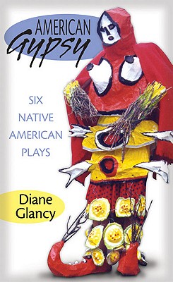 American Gypsy. Six Native American Plays (American Indian Literature and Critical Studies Series)