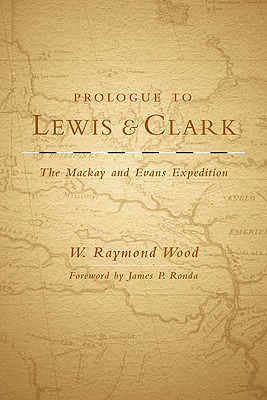 Prologue to Lewis and Clark; The Mackay and Evans Expedition