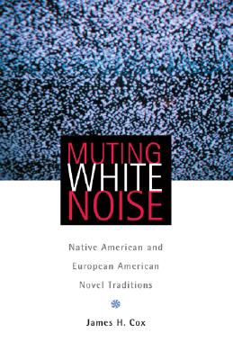 Muting White Noise: Native American and European American Novel Traditions
