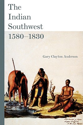 The Indian Southwest, 15801830: Ethnogenesis and Reinvention (Volume 232) (The Civilization of the American Indian Series)