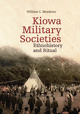 Kiowa Military Societies: Ethnohistory and Ritual (Volume 263) (The Civilization of the American Indian Series)