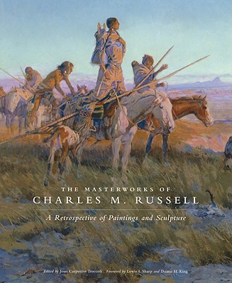 Masterworks of Charles M. Russell: A Retrospective of Paintings and Sculpture Volume 6