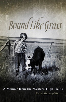 Image for Bound Like Grass: A Memoir From the Western High Plains Bound Like Grass: A Memoir From the Western High Plains