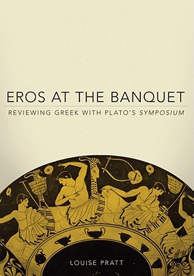 Eros at the Banquet (Oklahoma Series in Classical Culture) (Volume 40)