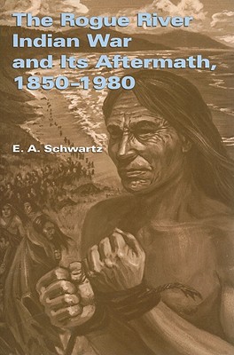 The Rogue River Indian War and Its Aftermath, 18501980