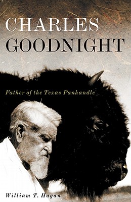 Image for Charles Goodnight: Father of the Texas Panhandle (The Oklahoma Western Biographies)