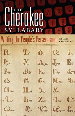 The Cherokee Syllabary: Writing the Peoples Perseverance (Volume 56) (American Indian Literature and Critical Studies Series)