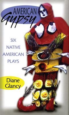 American Gypsy: Six Native American Plays (Volume 45) (American Indian Literature and Critical Studies Series)