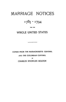 Image for Marriage Notices 1785-1794 for the Whole United States