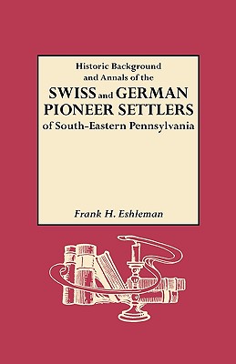Image for Historic Background and Annals of the Swiss and German Pioneer Settlers