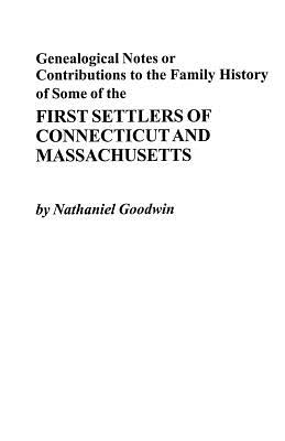 Genealogical Notes, or Contributions to the Family History of Some of the First Settlers of Connecticut and Massachusetts