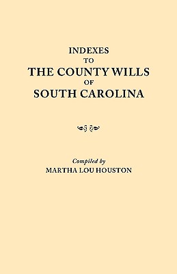 Indexes to the County Wills of South Carolina