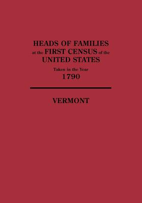 Image for Heads of Families at the First Census of the United States Taken in the Year 1790: Vermont