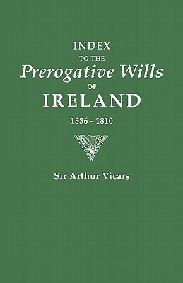 Index to the Prerogative Wills of Ireland, 1536-1810