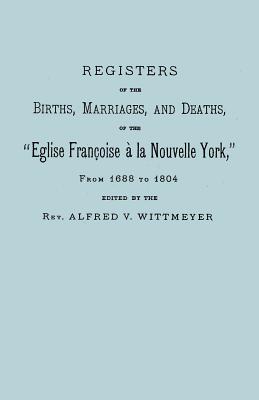 Registers of the French Church in New York [Registers of the Births, Marriages, and Deaths, of the 