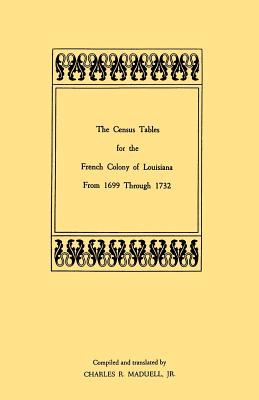 Image for The Census Tables for the French Colony of Louisiana, From 1699 Through 1732
