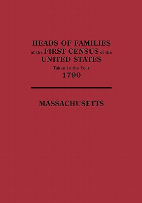 Image for Heads of Families at the First Census of the United States Taken in the Year 1790: Massachusetts