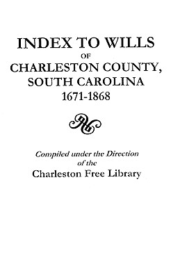 Image for Index to Wills of Charleston County, South Carolina, 1671-1868