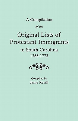 Image for A Compilation of the Original Lists of Protestant Immigrants to South Carolina, 1763-1773