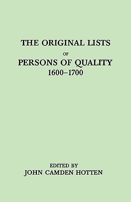 The Original LIsts of Persons of Quality, 1600-1700. Emigrants, Religious Exiles, Political Rebels, Serving Men Sold for a Term of Years, Apprentices, . Great Britain to the American Plantations