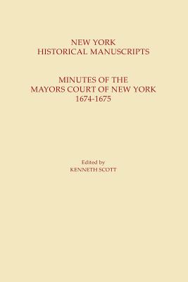 Minutes of the Mayors Court of New York, 1674 - 1675 [New York Historical Manuscripts]