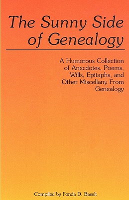 Sunny Side of Genealogy. a Humorous Collection of Anecdotes, Poems, Wills, Epitaphs, and Other Miscellany from Genealogy (Repr W/New Matter)