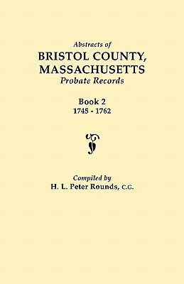 Abstracts of Bristol County, Massachusetts, Probate Records. Book 2, 1745-1762