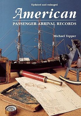 Image for American Passenger Arrival Records : A Guide to the Records of Immigrants Arriving at American Ports by Sail and Steam