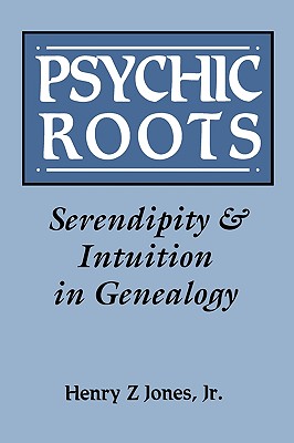 Psychic Roots; Serendipity and Intuition in Genealogy