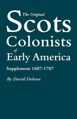 Image for The Original Scots Colonists of Early America. Supplement 1607-1707