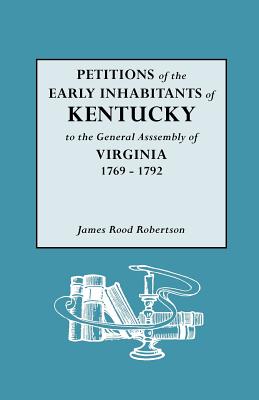 Image for Petitions of the Early Inhabitants of Kentucky to the General Assembly of Virginia 1769 to 1792
