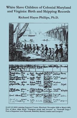 Image for White Slave Children of Colonial Maryland and Virgina: Birth and Shipping Records
