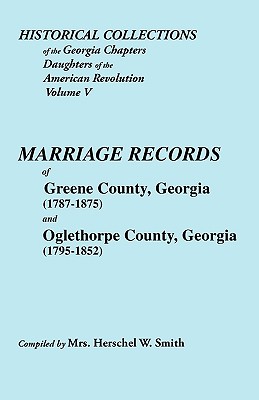 Image for Historical Collections of the Georgia Chapters Daughters of the American Revolution. Vol. 5: Marriages of Greene County, Georgia (1787-1875) and Oglethorpe County, Georgia (1795-1852)